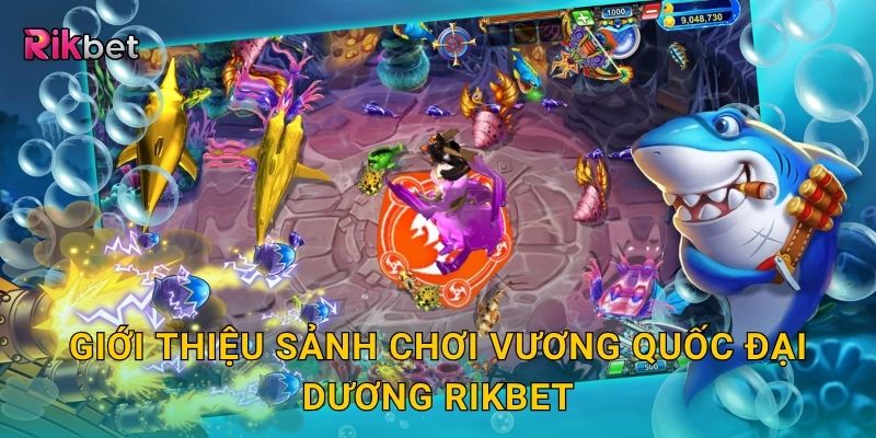 Giới thiệu sảnh chơi vương quốc đại dương Rikbet