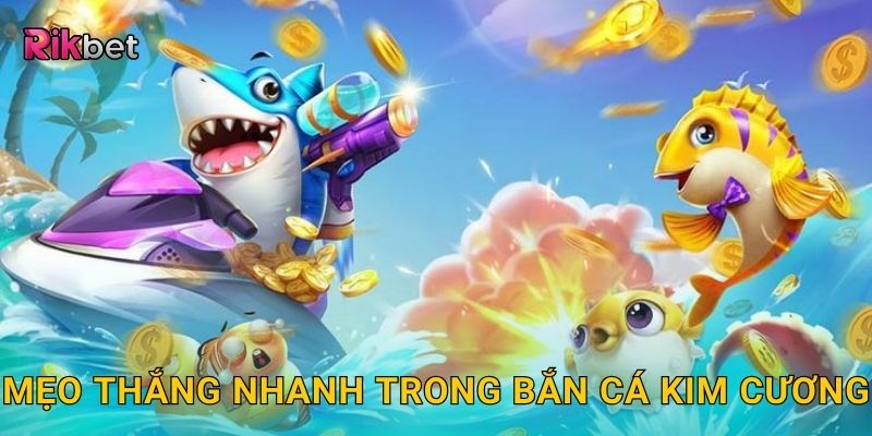 Bắn cá kim cương – Săn báu vật lấp lánh dưới đáy biển Rikbet 3 Mẹo thắng nhanh trong bắn cá kim cương