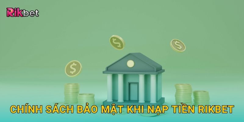 Chính sách bảo mật khi nạp tiền Rikbet