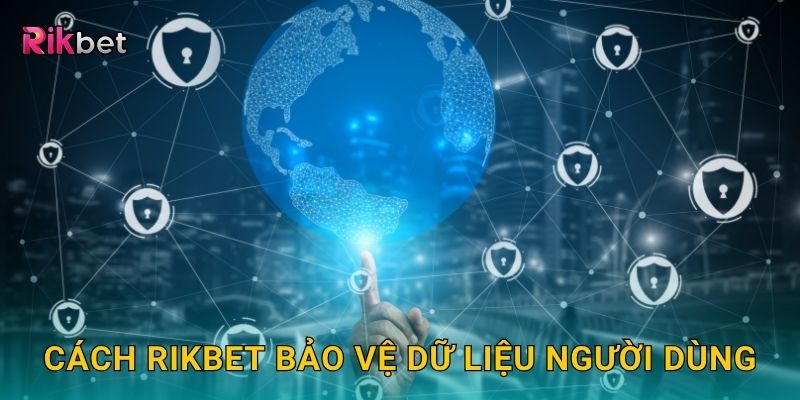 Cách Rikbet bảo vệ dữ liệu người dùng