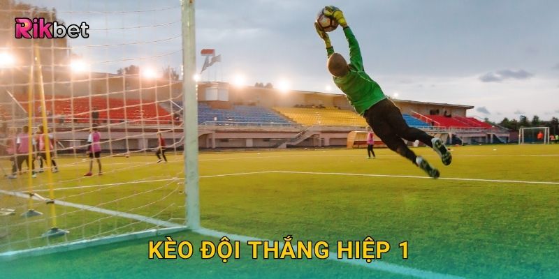 Kèo đội thắng hiệp 1 – Dự đoán sớm thế trận dẫn đầu tại Rikbet